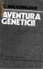 Aventura geneticii - C. Maximilian