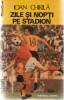 ZILE SI NOPTI PE STADION - IOAN CHIRILA-1986