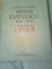 BIBLIOGRAFIA MIHAI EMINESCU  1866 - 1970  vol. 1  ~ OPERE