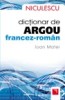 Dictionar de argou francez roman - 122763 Dictionar de argou francez roman - 122763