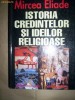 Istoria credintelor si ideilor religioase(editie cartonata)-Mircea Eliade