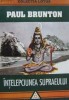 Intelepciunea  Supraeului  -  Paul  Brunton