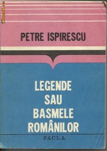 Petre Ispirescu - LEGENDE SAU BASMELE ROMANILOR