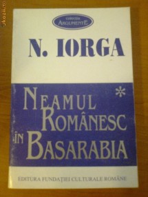 NICOLAE IORGA - NEAMUL ROMANESC IN BASARABIA