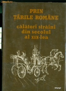 Prin tarile romane . Calatori straini din secolul al XIX-lea- SIMONA VARZARU foto