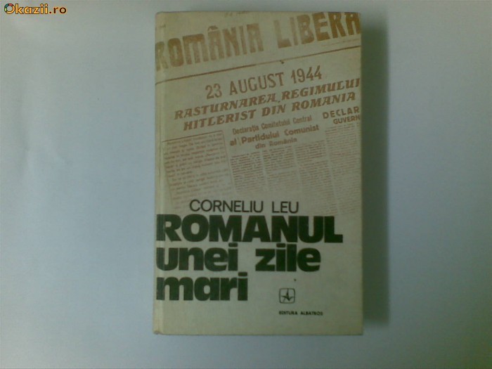 (5) ROMANUL UNEI ZILE MARI  -  CORNELIU LEU foto mare