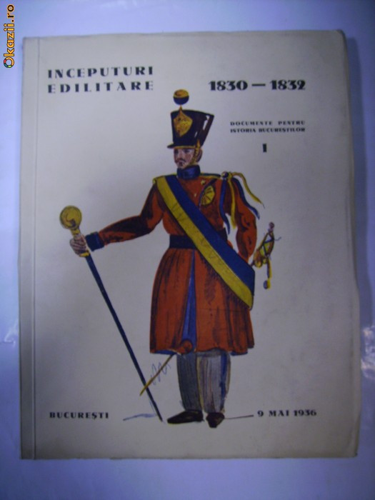 INCEPUTURI EDILITARE 1830-1832 -Documente pentru istoria Bucurestilor -1936 foto mare