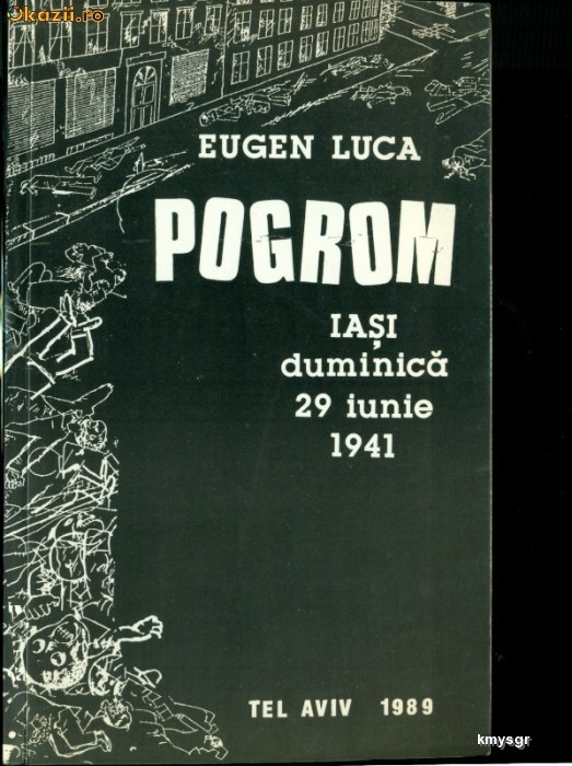Pogrom - Iasi- Duminica 29 Iunie 1941- EUGEN LUCA foto mare