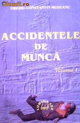 Tiberiu-Constantin Medeanu. Accidentele de munca, vol 1 foto mare